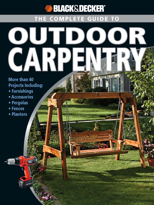 Title details for Black & Decker the Complete Guide to Outdoor Carpentry by Editors of Creative Publishing - Available